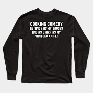 Cooking Comedy As Spicy as My Sauces Long Sleeve T-Shirt